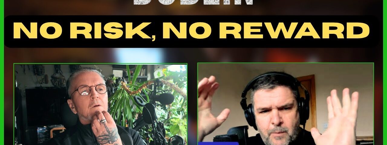 No Risk, No Reward – What’s Really Happening in Ireland?