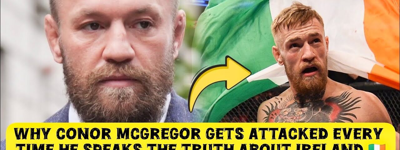 Why Conor McGregor Gets Attacked Every Time He Speaks the Truth About Ireland