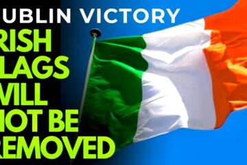 IRISH TRICOLOUR – Dublin City Council / Sinn Féin BACK DOWN on removal of ‘anti-immigration’ flags