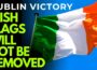 IRISH TRICOLOUR – Dublin City Council / Sinn Féin BACK DOWN on removal of ‘anti-immigration’ flags