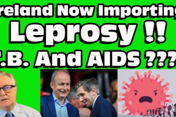 Ireland is now importing ” LEPROSY ” T.B ” And ” AIDS ” ????? This is NOT Progress !