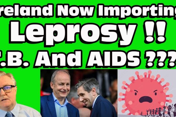 Ireland is now importing ” LEPROSY ” T.B ” And ” AIDS ” ????? This is NOT Progress !