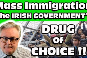 MASS IMMIGRATION ! The IRISH Government’s DRUG of Choice !!!