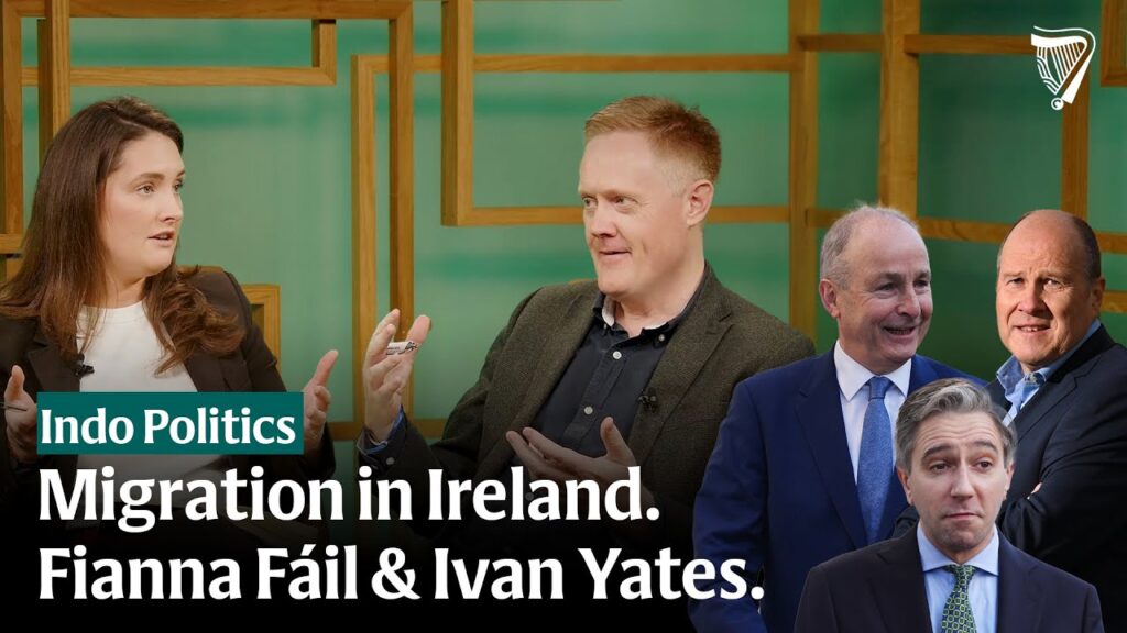 Migration in Ireland, Fianna Fáil’s problems and Ivan Yates | Indo Politics