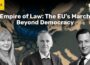 Empire of Law: The EU’s march beyond democracy