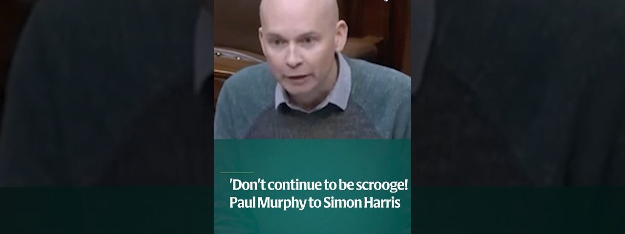 ‘Don’t continue to be Scrooge. Don’t continue to be Grinch.’ – Paul Murphy to Simon Harris