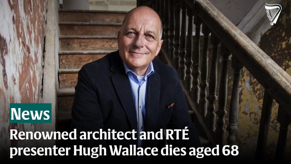 Renowned architect and RTÉ presenter Hugh Wallace dies aged 68