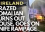 ‘PARANOID’ SOMALIAN BURNS OUT HOUSE, THREATENS POLICE ON KNIFE RAMPAGE