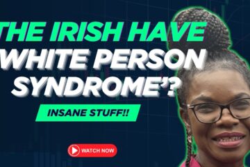 The Irish have ‘White Person Syndrome’!