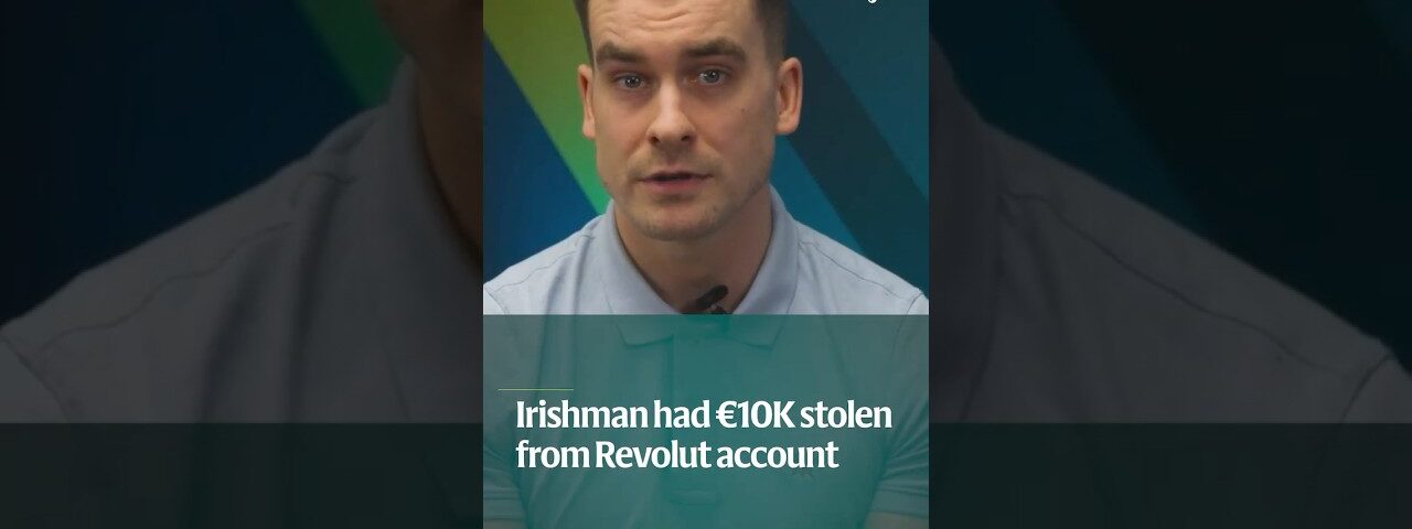 Irishman who had €10,000 stolen from Revolut account told he’s ‘not entitled to reimbursement’
