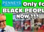Is PENNEYS only for BLACK PEOPLE NOW ?