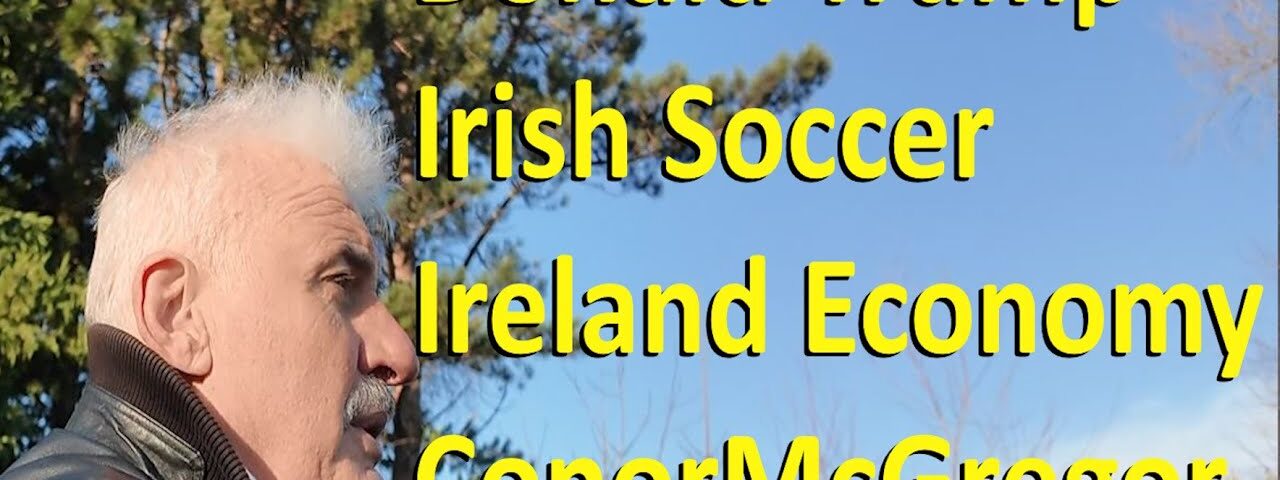 Walk and Talk: Trump, Ireland’s growing economy, Irish soccer, Conor McGregor & More