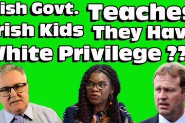 Irish Government teaching IRISH kids they have WHITE PRIVILEGE !!!